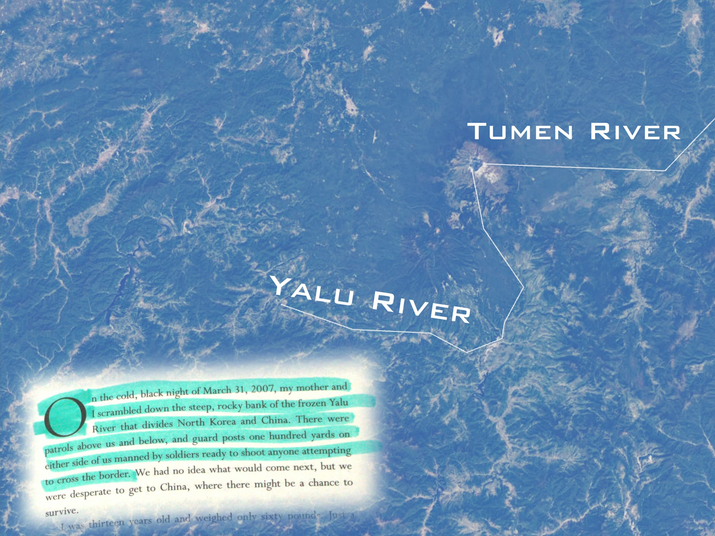 Image: A sattelite photo of the North Korea-China border, with the positions of the Yalu and Tumen rivers highlighted, an picture of the introduction to Yeonmi Park&rsquo;s book is layered on top, the quote reads: &ldquo;On the cold, black night of March 31, 2007, my mother and I scrambled down the steep, rocky bank of the frozen Yalu River that divides North Korea and China&rdquo;.